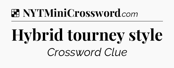 Solution: Hybrid tourney style - NYT Crossword