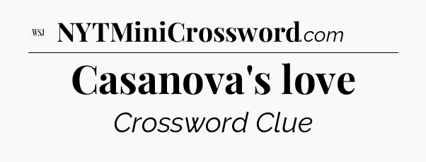 Casanova's love - WSJ Crossword