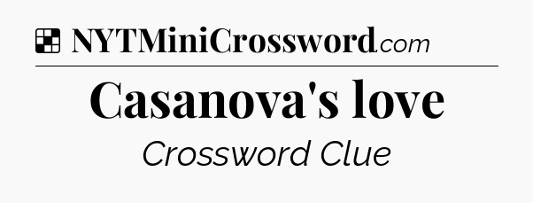 Solution: Casanova's love - NYT Crossword