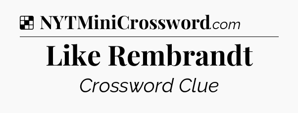 Solution: Like Rembrandt - NYT Crossword