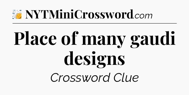 Place of many gaudi designs - 7 Little Words