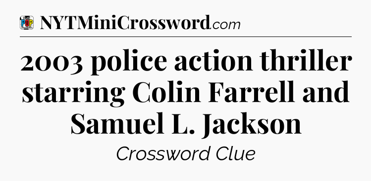 2003 police action thriller starring Colin Farrell and Samuel L. Jackson Crossword Clue