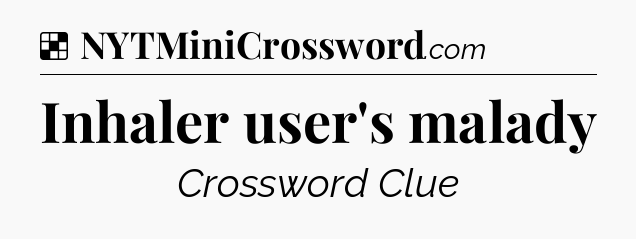 Solution: Inhaler user's malady - NYT Crossword