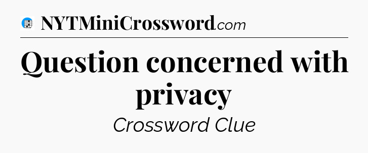 Question concerned with privacy Crossword Clue