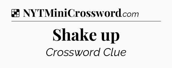 Solution: Shake up - NYT Crossword
