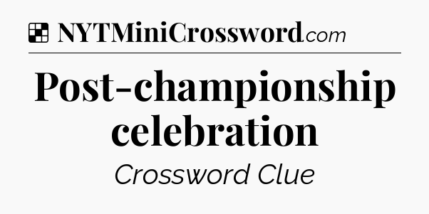 Solution: Post-championship celebration - NYT Crossword