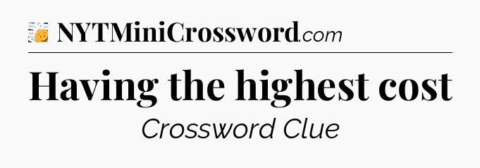 Having the highest cost - 7 Little Words