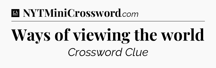 Ways of viewing the world - LA Times Crossword