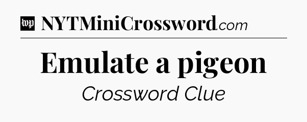 Emulate a pigeon Crossword Clue