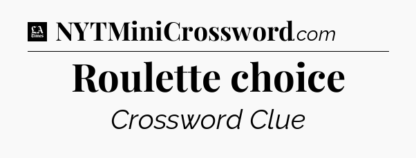 Roulette choice - LA Times Crossword