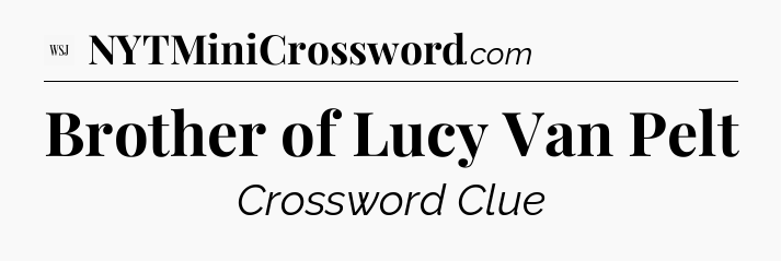 Brother of Lucy Van Pelt - WSJ Crossword