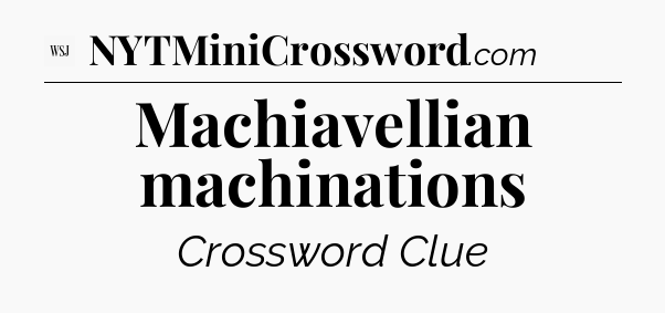 Machiavellian machinations - WSJ Crossword