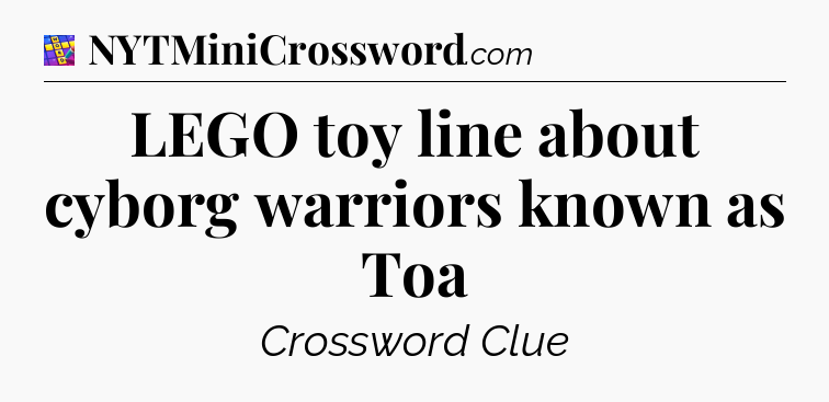 LEGO toy line about cyborg warriors known as Toa Codycross