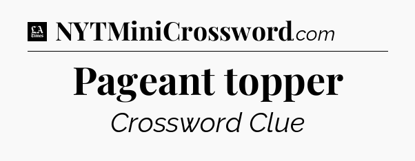 Pageant topper - LA Times Crossword