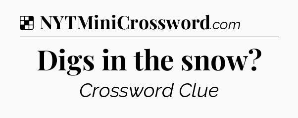 Solution: Digs in the snow - NYT Crossword