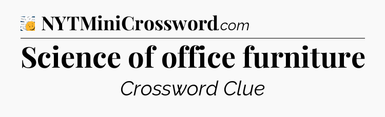 Science of office furniture - 7 Little Words