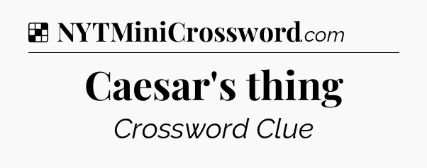Solution: Caesar's thing - NYT Crossword
