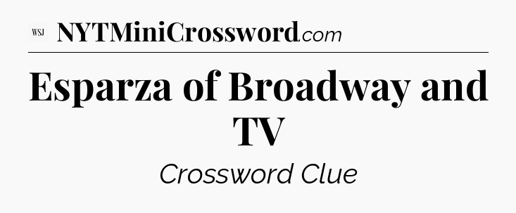 Esparza of Broadway and TV - WSJ Crossword