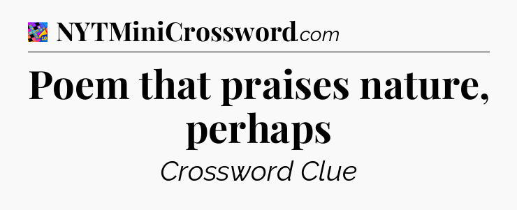 Poem that praises nature, perhaps Crossword Clue
