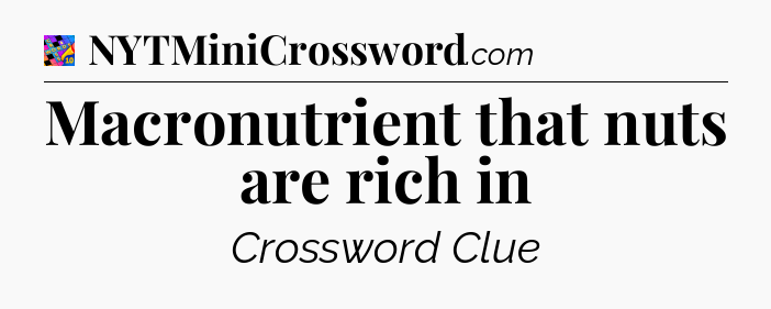 Macronutrient that nuts are rich in Crossword Clue