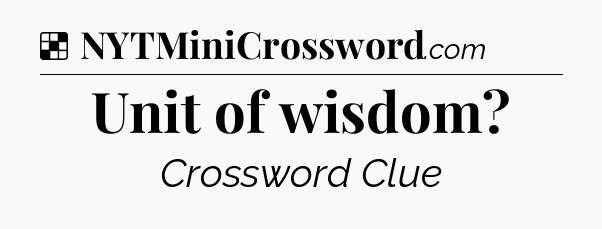 Solution: Unit of wisdom - NYT Crossword