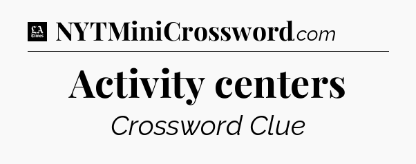Activity centers - LA Times Crossword