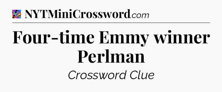 Four-time Emmy winner Perlman Crossword Clue