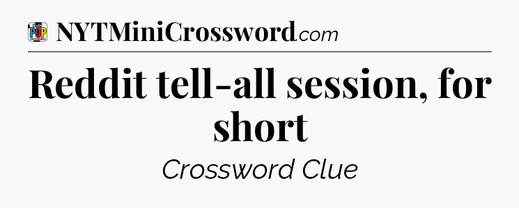 Reddit tell-all session, for short Crossword Clue