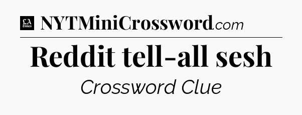 Reddit tell-all sesh - LA Times Crossword