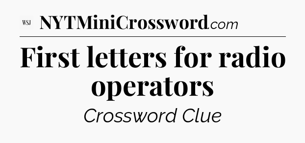 First letters for radio operators - WSJ Crossword