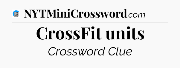 CrossFit units Crossword Clue