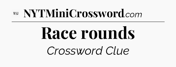 Race rounds - WSJ Crossword