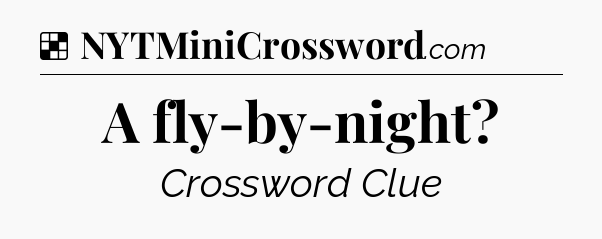 Solution: A fly-by-night - NYT Crossword