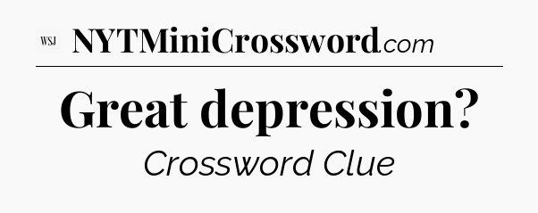 Great depression - WSJ Crossword