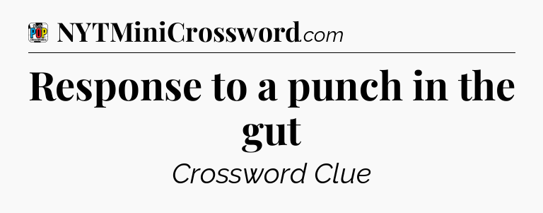Response to a punch in the gut Crossword Clue