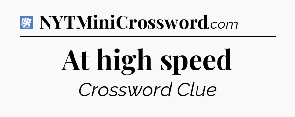 At high speed Puzzle Page Crossword Clue