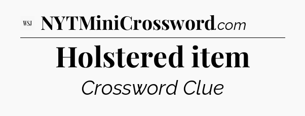 Holstered item - WSJ Crossword