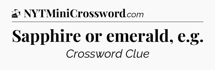 Sapphire or emerald, e.g - Daily Themed Classic Crossword