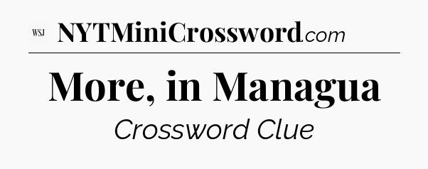 More, in Managua - WSJ Crossword