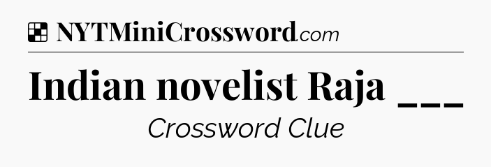 Solution: Indian novelist Raja ___ - NYT Crossword