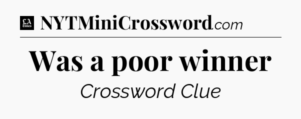 Was a poor winner - LA Times Crossword