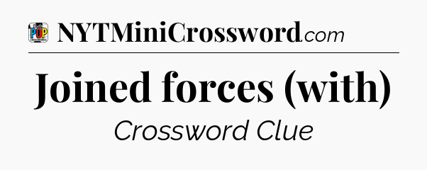 Joined forces (with) Crossword Clue