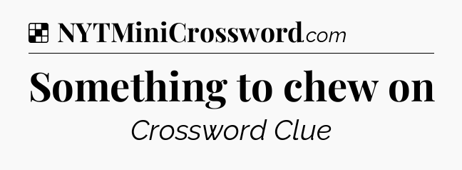 Solution: Something to chew on - NYT Crossword