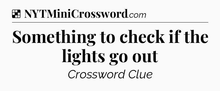 Solution: Something to check if the lights go out - NYT Crossword
