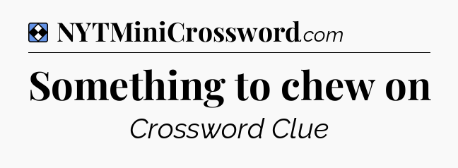 Solution: Something to chew on - NYT Mini Crossword