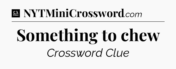 Something to chew - LA Times Crossword