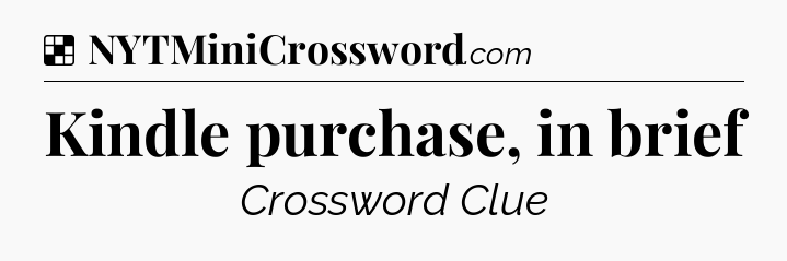 Solution: Kindle purchase, in brief - NYT Crossword