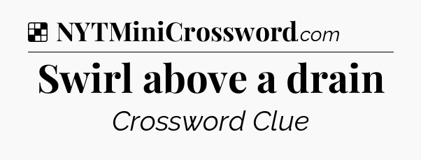 Solution: Swirl above a drain - NYT Crossword