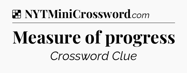 Solution: Measure of progress - NYT Crossword