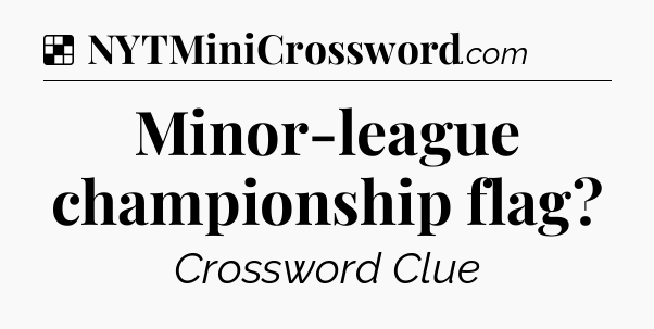 Solution: Minor-league championship flag - NYT Crossword
